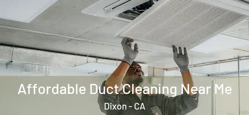 Affordable Duct Cleaning Near Me Dixon - CA