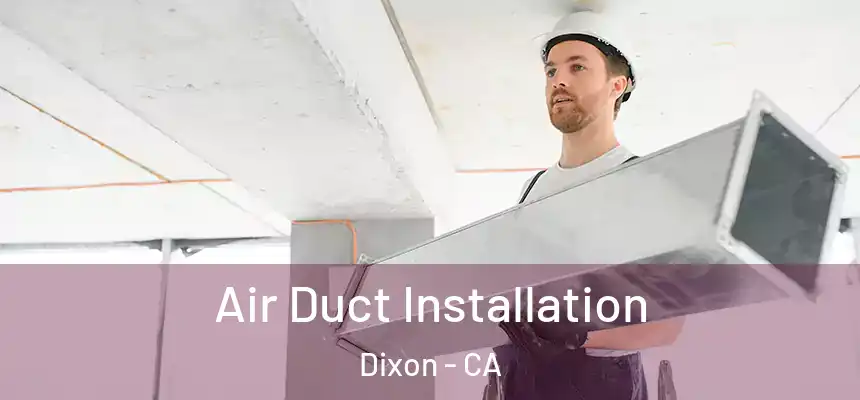  Air Duct Installation Dixon - CA