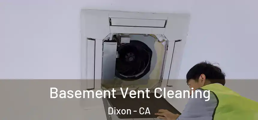  Basement Vent Cleaning Dixon - CA