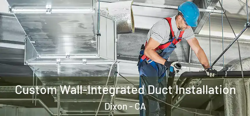  Custom Wall-Integrated Duct Installation Dixon - CA