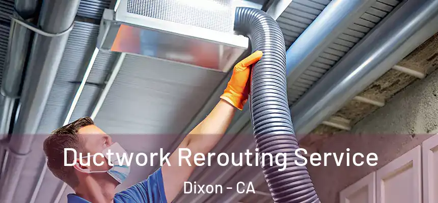  Ductwork Rerouting Service Dixon - CA