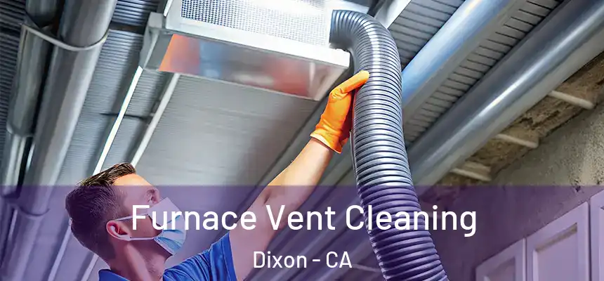  Furnace Vent Cleaning Dixon - CA