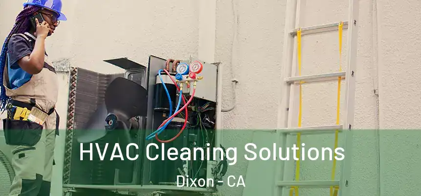  HVAC Cleaning Solutions Dixon - CA