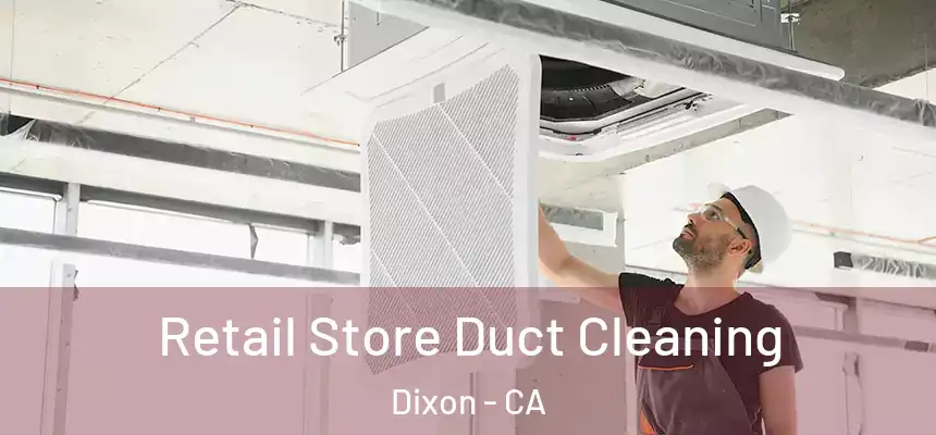  Retail Store Duct Cleaning Dixon - CA