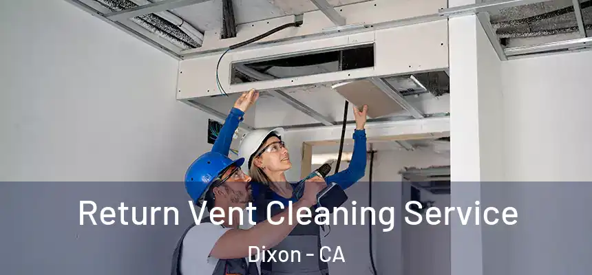  Return Vent Cleaning Service Dixon - CA