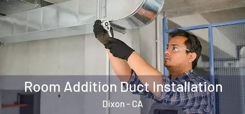 Room Addition Duct Installation Dixon - CA