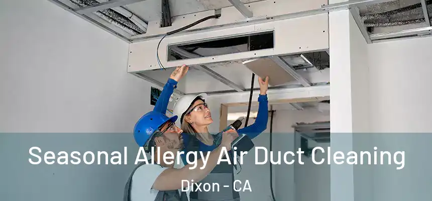  Seasonal Allergy Air Duct Cleaning Dixon - CA
