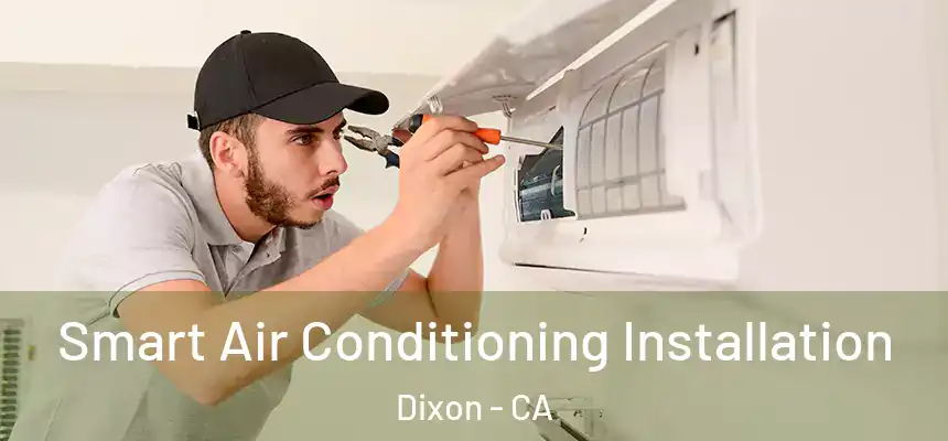  Smart Air Conditioning Installation Dixon - CA