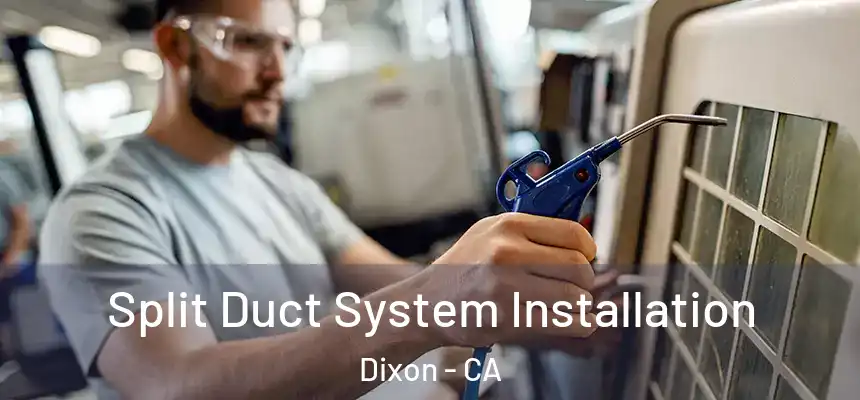  Split Duct System Installation Dixon - CA