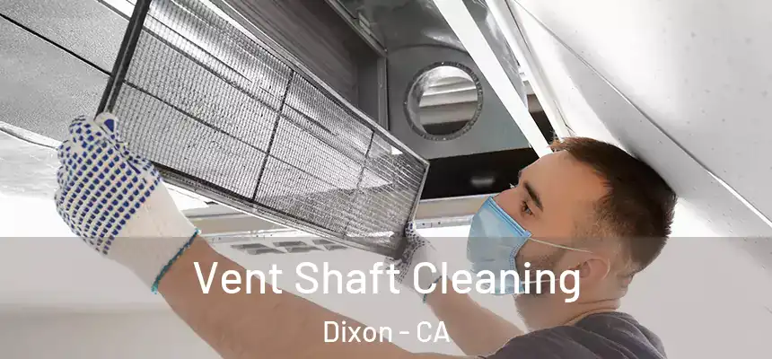  Vent Shaft Cleaning Dixon - CA